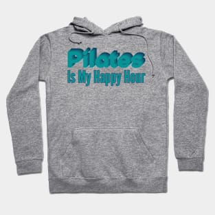 Pilates Is My Happy Hour - Pilates Lover - Pilates Addict Hoodie